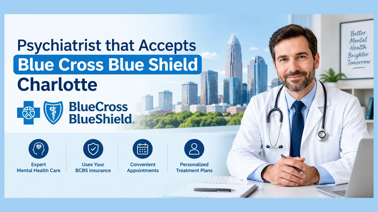 Psychiatrist that accepts Blue Cross Blue Shield Charlotte